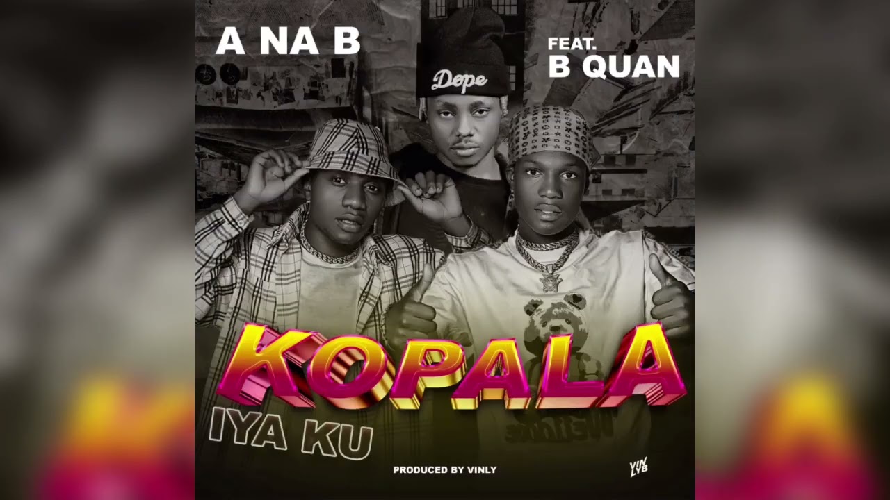 A Na B – Iya Ku Kopala ft B Quan MP3 Download